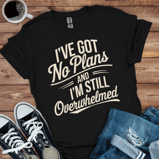 I've Got No Plans T-Shirt