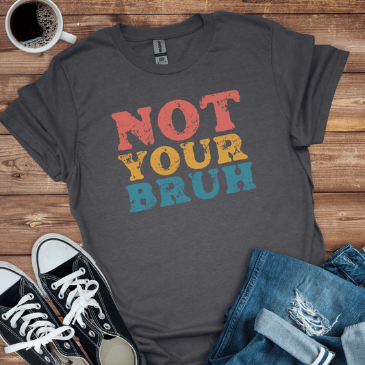 Not Your Bruh Colorful T-Shirt