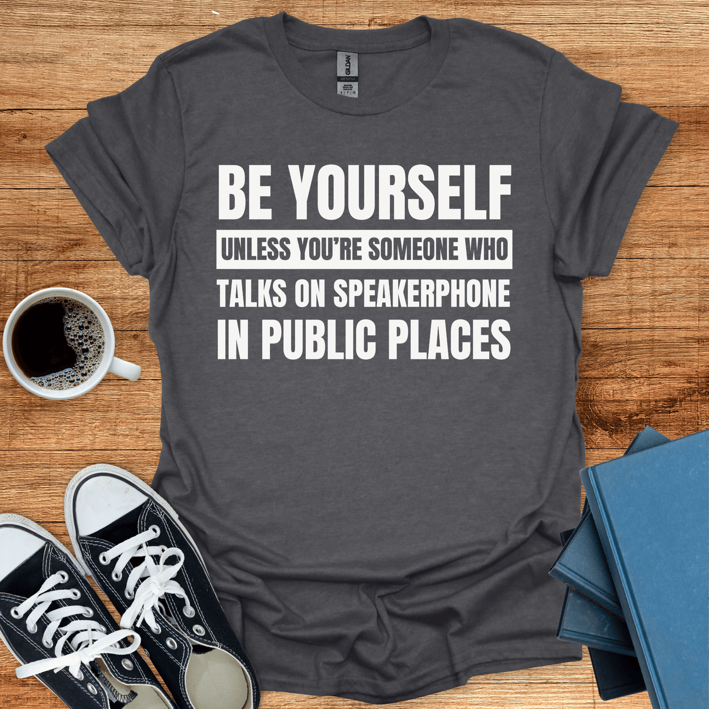 Talks on Speaker Phone - Be Yourself T-Shirt