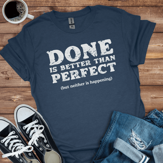 Done is Better Than Perfect T-Shirt