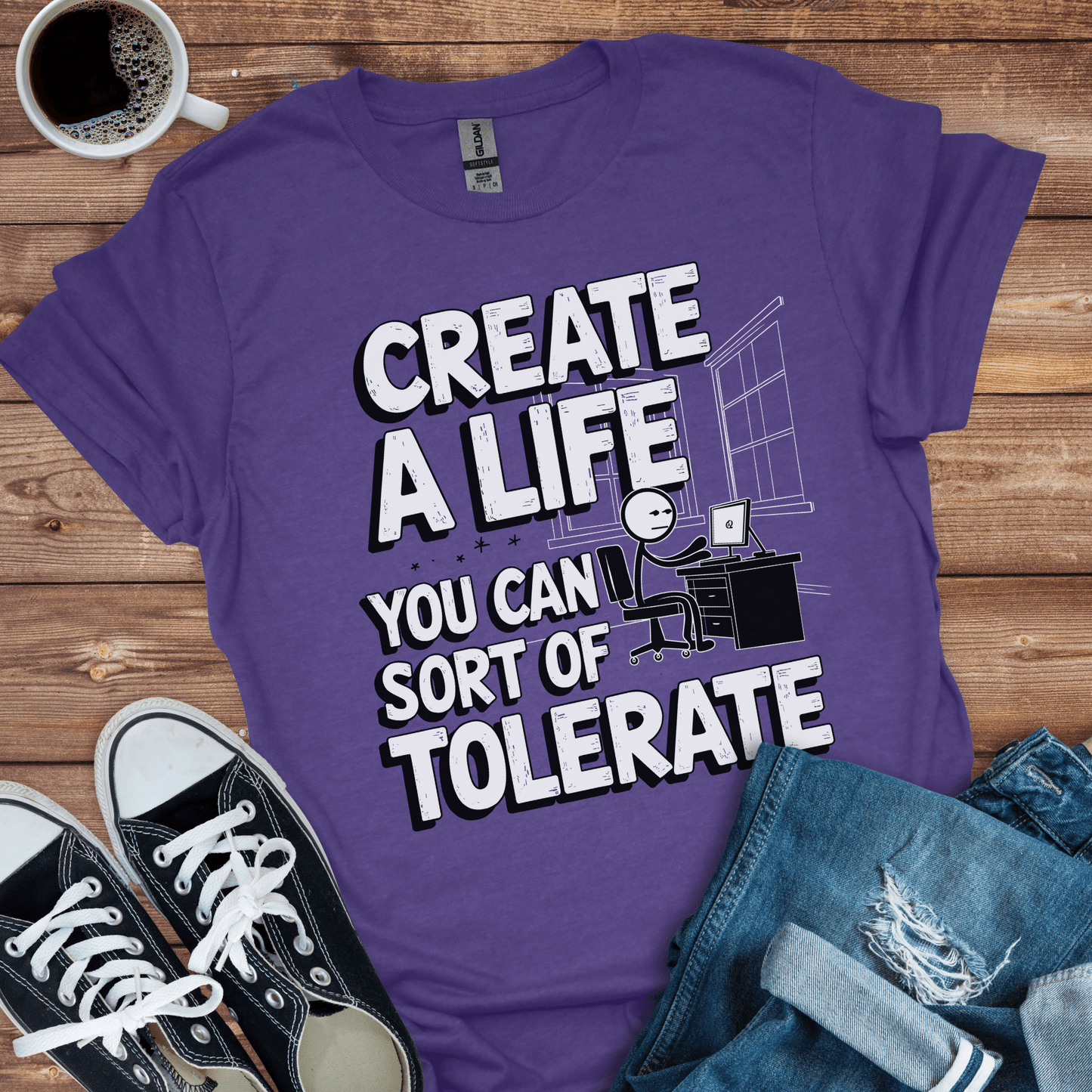 Create a Life You Can Sort of Tolerate T-Shirt