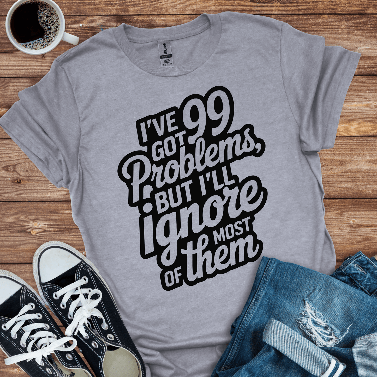 I've Got 99 Problems T-Shirt