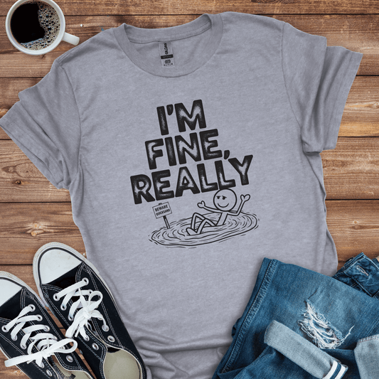 I'm Fine, Really T-Shirt